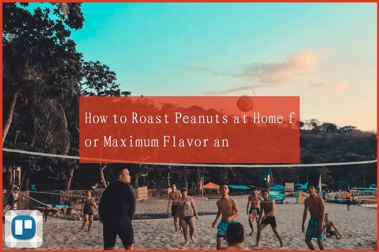 How to Roast Peanuts at Home for Maximum Flavor an